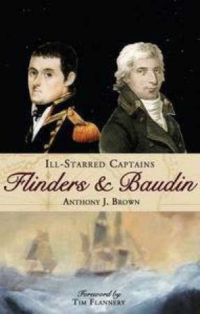 Ill-Starred Captains: Flinders and Baudin by Anthony J Brown