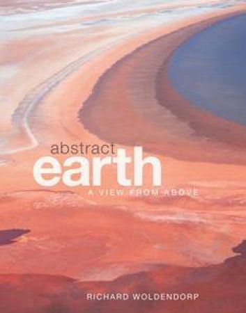 Abstract Earth: Photography Exhibition by Richard Woldendorp