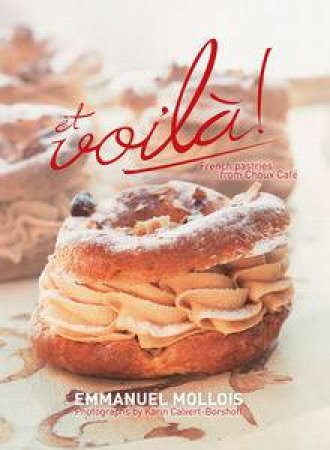 et Voila: French Pastries from the Choux Cafe by Emmanuel Mollois