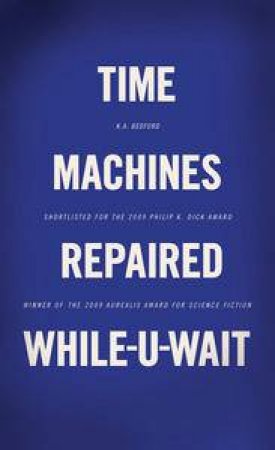 Time Machines Repaired While-U-Wait by K A Bedford