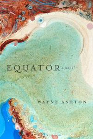 Equator: A Novel by Wayne Ashton