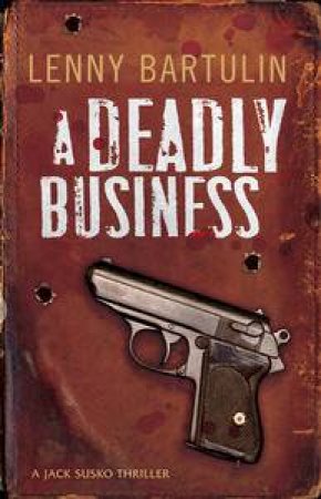 A Jack Susko Thriller: Deadly Business by Lenny Bartulin