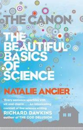 The Canon: a Whirlgig Tour of the Beautiful Basics of Science by Natalie Angier