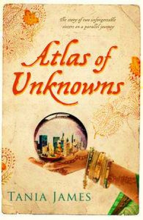 Atlas of Unknowns by Tania James