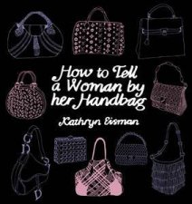 How to Tell a Woman by her Handbag