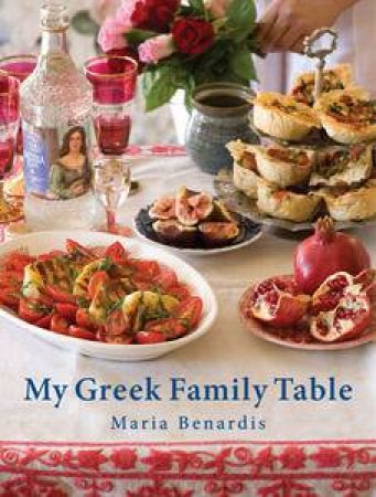 My Greek Family Table by Maria Benardis