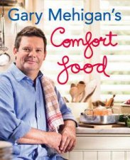 Gary Mehigans Comfort Food