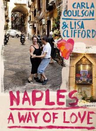 Naples: A Way of Love by Carla Coulson & Lisa Clifford