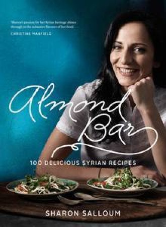 Almond Bar: 100 Delicious Syrian Recipes by Sharon Salloum