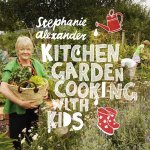 Kitchen Garden Cooking with Kids Second Edition