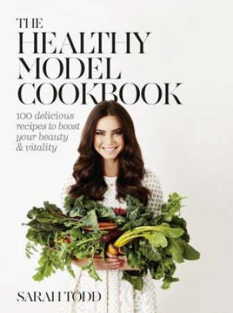 The Healthy Model Cookbook by Sarah Todd