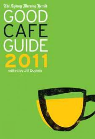 Sydney Morning Herald Good Cafe Guide 2011 by Jill Duplex