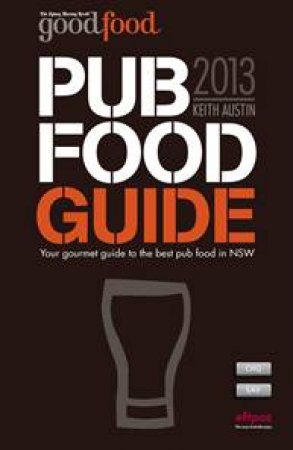 The Sydney Morning Herald Good Pub Food Guide 2013 by Keith Austin