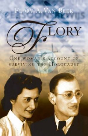 Flory: One Woman's Account of Surviving the Holocaust by Flory Van Beek