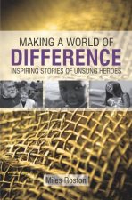 Making a World of Difference Inspiring Stories of Unsung Heroes