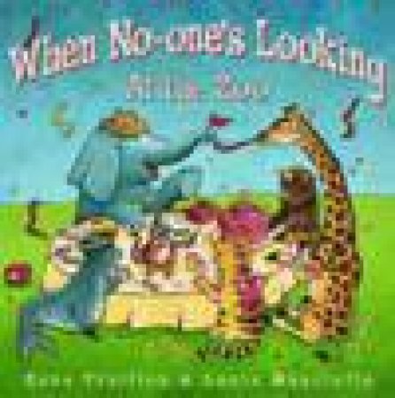 When No-One's Looking: At The Zoo by Zana Fraillon