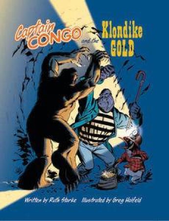 Captain Congo And The Klondike Gold by Ruth Starke