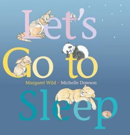 Let's Go to Sleep by Margaret Wild & Michelle Dawson