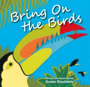 Bring On The Birds by Susan Stockdale