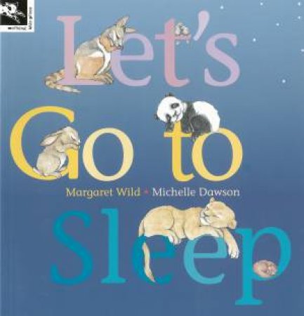 Let's Go To Sleep by Margaret Wild & Michelle Dawson