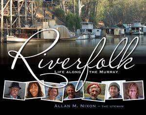 Riverfolk: Life Along the Murray by Allan Nixon