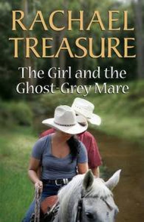 The Girl and the Ghost-Grey Mare by Rachael Treasure