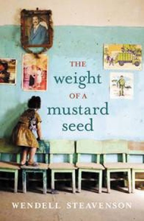 The Weight of a Mustard Seed by Wendell Steavenson