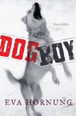 Dog Boy: Incredible by Eva Sallis