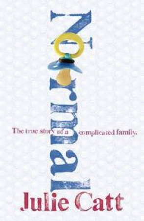 Normal: The True Story of A Complicated Family by Julie Catt