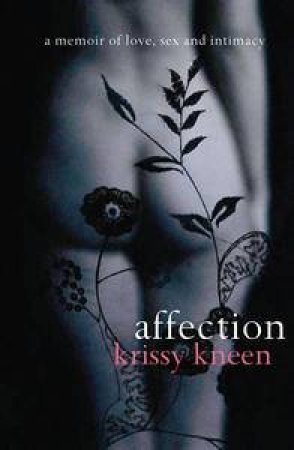 Affection: A Memoir of Love, Sex and Intimacy by Krissy Kneen