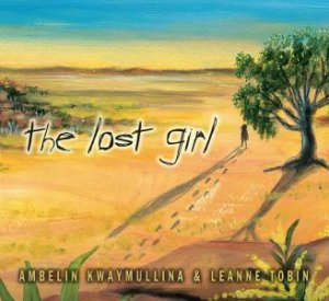 The Lost Girl by Ambelin Kwaymullina & Leanne Tobin