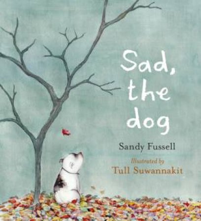 Sad, the Dog by Sandy Fussell & Tull Suwannakit