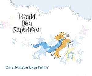 I Could Be A Superhero by Chris Hornsey