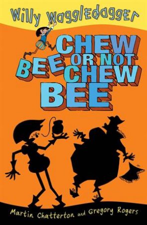 Willy Waggle-Dagger #3: Chew Bee or Not Chew Bee by Martin Chatterton