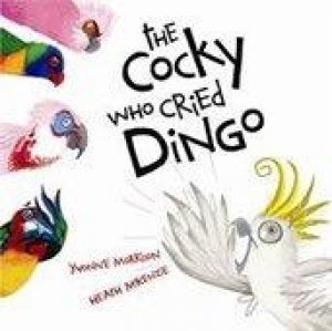 The Cocky Who Cried Dingo by Yvonne Morrison