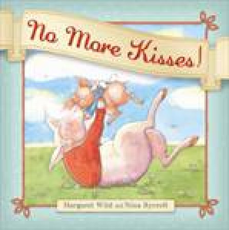 No More Kisses by Margaret Wild