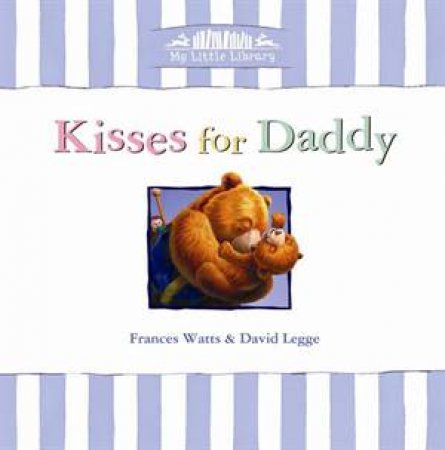 My Little Library: Kisses For Daddy by F Watts & D Legge