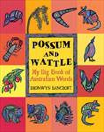 Possum and Wattle: My Big Book of Australian Words by Bronwyn Bancroft