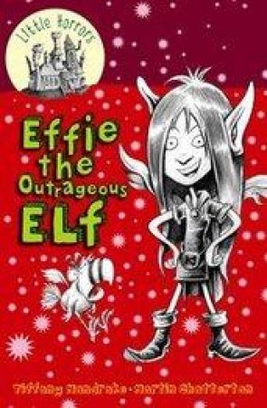 Little Horrors #5: Effie The Outrageous Elf by Tiffany Mandrake