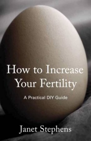 How to Increase Your Fertility by Janet Stephens 