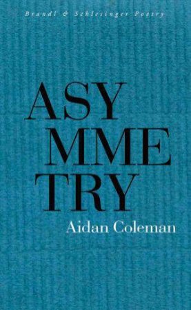 Asymmetry by Aidan Coleman