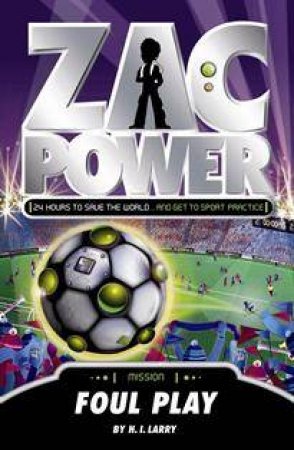 Zac Power: Foul Play by H I Larry