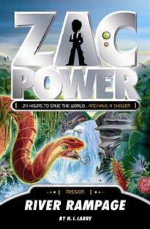 Zac Power: River Rampage by H I Larry