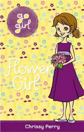 Go Girl: Flower Girl by Chrissie Perry