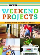 Handyman Weekend Projects A stepbystep guide to more than 50 DIY projects