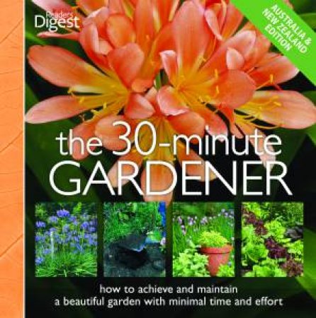 Reader's Digest: The 30-Minute Gardener by Various