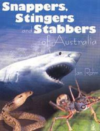 Snappers, Stingers And Stabbers Of Australia by Ian Rohr