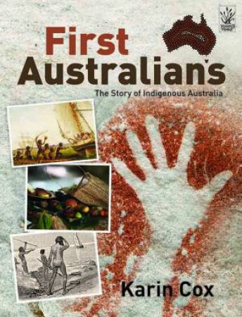 First Australians: The Story of Indigenous Australia by Karin Cox