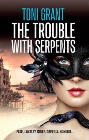 The Trouble With Serpents by Toni Grant