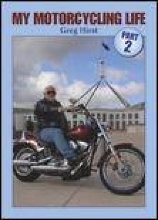 My Motorcycling Life Part 2 by Greg Hirst